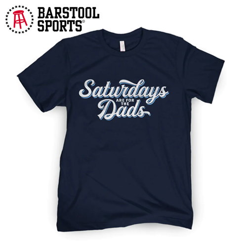 Barstool Saturdays are for the Dads